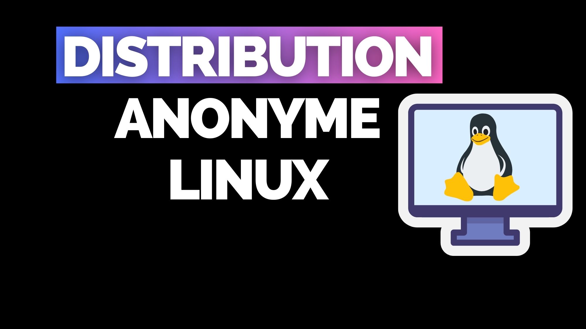 Distribution pour être anonyme Linux