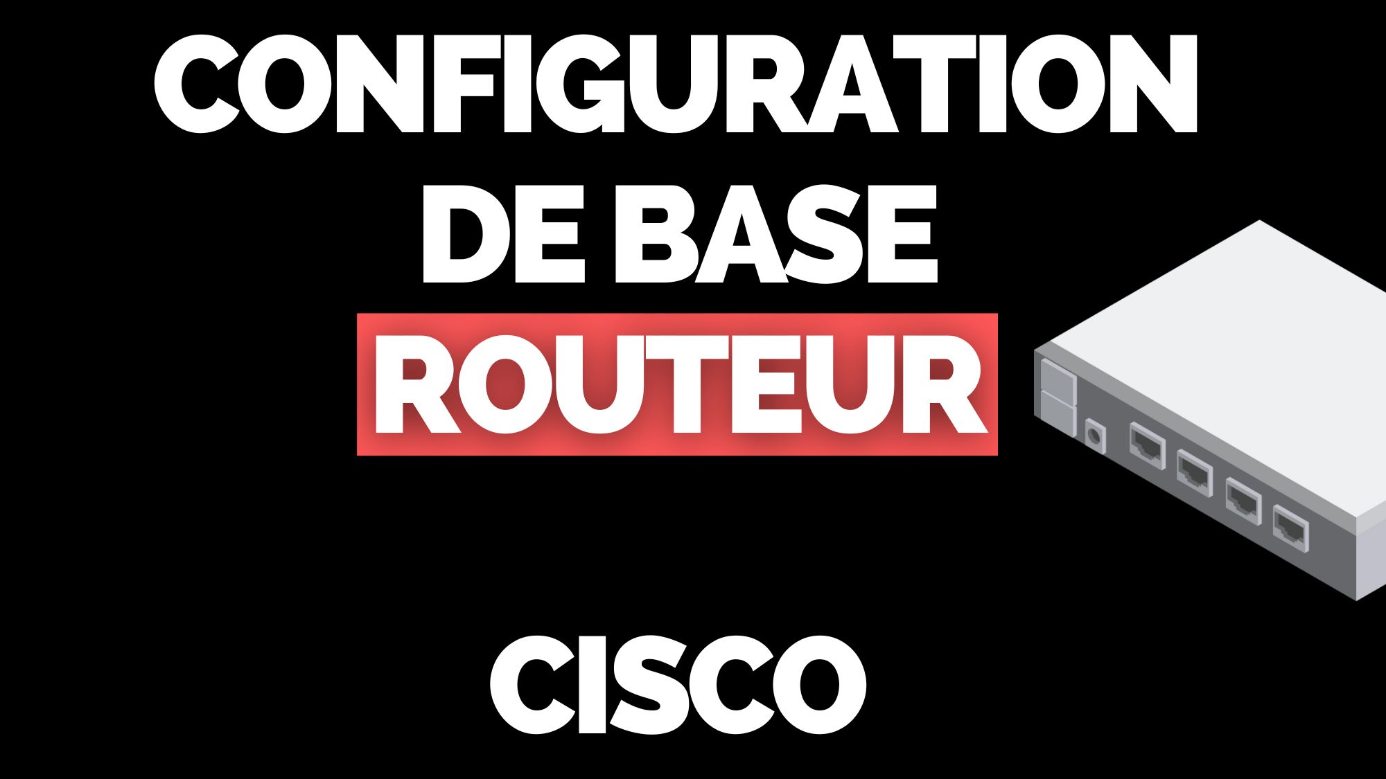 Configuration de base Routeur Cisco