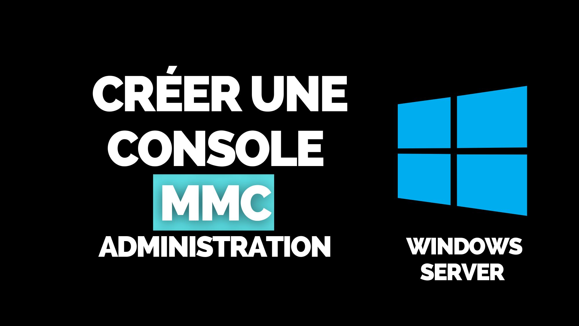 Créer une console MMC pour l'administration à distance Windows Server